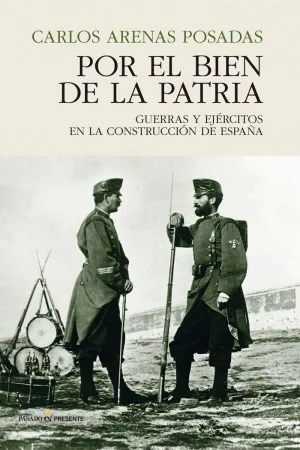 POR EL BIEN DE LA PATRIA: GUERRAS Y EJÉRCITOS EN LA CONSTRUCCIÓN DE ESPAÑA