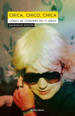 CHICA, CHICO, CHICA: CÓMO ME CONVERTÍ EN JT LEROY