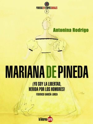 MARIANA DE PINEDA ¡YO SOY LA LIBERTAD, HERIDA POR LOS HOMBRES!