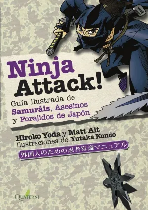 NINJA ATTACK! GUÍA ILUSTRADA DE SAMURÁIS, ASESINOS Y FORAJIDOS DE JAPÓN