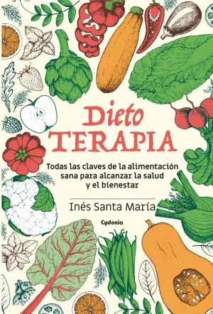 DIETOTERAPIA: TODAS LAS CLAVES DE LA ALIMENTACIÓN SANA PARA ALCANZAR LA SALUD Y EL BIENESTAR