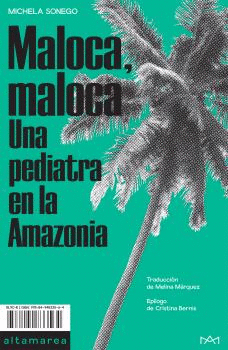 MALOCA, MALOCA: UNA PEDIATRA EN LA AMAZONIA
