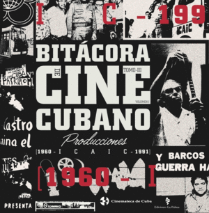 BITÁCORA DEL CINE CUBANO. TOMO III: PRODUCCIÓN ICAIC (1960-1990)