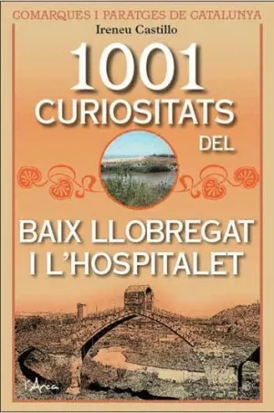 1001 CURIOSITATS DEL BAIX LLOBREGAT I L´HOSPITALET 1001 CURIOSITATS DEL BAIX LLOBREGAT I L´HOSPITALET