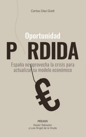 OPORTUNIDAD PERDIDA: ESPAÑA NO APROVECHA LA CRISIS PARA ACTUALIZAR SU MODELO ECONÓMICO