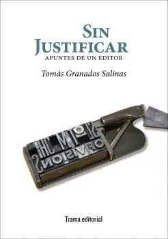 SIN JUSTIFICAR: APUNTES DE UN EDITOR SIN JUSTIFICAR: APUNTES DE UN EDITOR