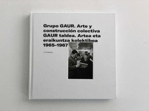 GRUPO GAUR. ARTE Y CONSTRUCCIÓN COLECTIVA 1965-67