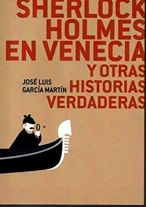 SHERLOCK HOLMES EN VENECIA Y OTRAS HISTORIAS VERDADERAS.