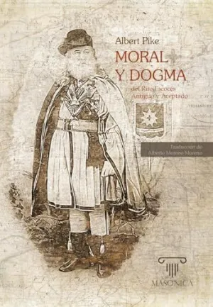 MORAL Y DOGMA DEL RITO ESCOCÉS ANTIGUO Y ACEPTADO MORAL Y DOGMA DEL RITO ESCOCÉS ANTIGUO Y ACEPTADO