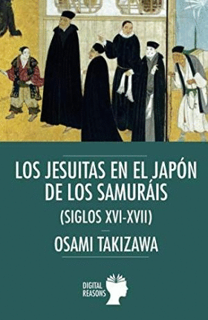 LOS JESUITAS EN EL JAPON DE LOS SAMURAIS (SIGLOS XVI-XVII)