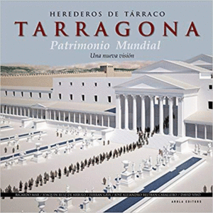 HEREDEROS DE TÁRRACO: TARRAGONA, PATRIMONIO MUNDIAL. UNA NUEVA VISIÓN