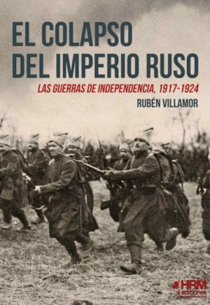EL COLAPSO DEL IMPERIO RUSO: LAS GUERRAS DE INDEPENDENCIA, 1917-1924