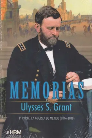 MEMORIAS: 1ª PARTE. LA GUERRA DE MEXICO (1846-1848)