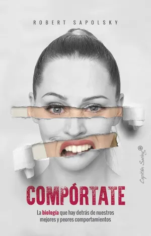 COMPÓRTATE: LA BIOLOGÍA QUE HAY DETRÁS DE NUESTROS MEJORES Y PEORES COMPORTAMIENTOS COMPÓRTATE: LA BIOLOGÍA QUE HAY DETRÁS DE NUESTROS MEJORES Y PEORES COMPORTAMIENTOS