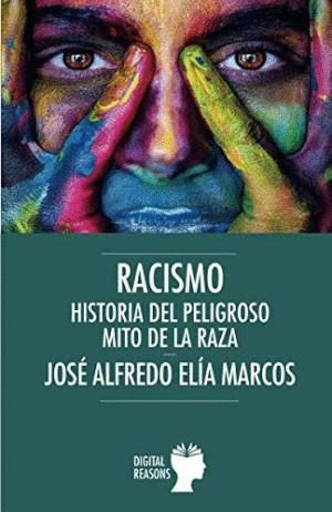 RACISMO. HISTORIA DEL PELIGROSO MITO DE LA RAZA