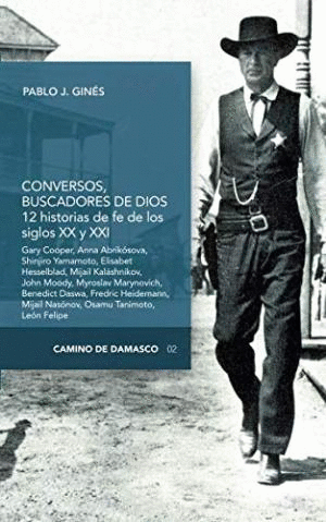 CONVERSOS BUSCADORES DE DIOS. 12 HISTORIAS DE FE DE LOS SIGLOS XX Y XXI