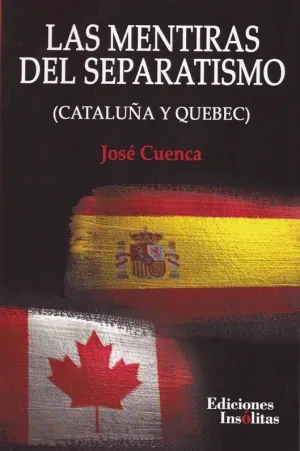 LAS MENTIRAS DEL SEPARATISMO. CATALUÑA Y QUEBEC
