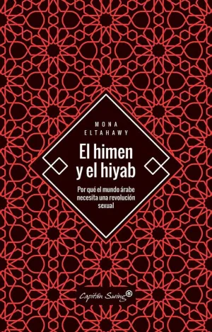 EL HIMEN Y EL HIYAB: POR QUÉ EL MUNDO ÁRABE NECESITA UNA REVOLUCIÓN SEXUAL
