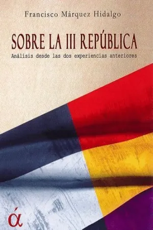 SOBRE LA III REPUBLICA: ANALISIS DESDE LAS DOS EXPERICIENCIAS ANTERIORES