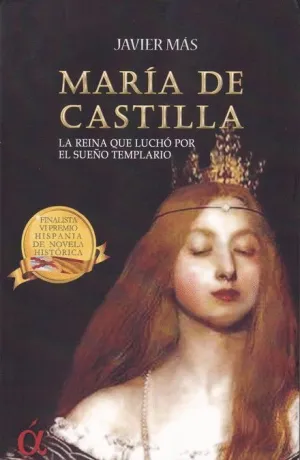 MARIA DE CASTILLA. LA REINA QUE LUCHO POR EL SUEÑO TEMPLARIO