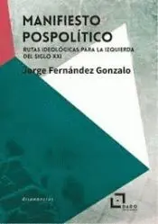 MANIFIESTO POSPOLITICO. RUTAS IDEOLÓGICAS PARA LA IZQUIERDA DEL SIGLO XXI
