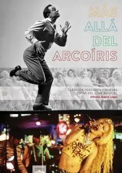 MÁS ALLÁ DEL ARCOÍRIS: CLÁSICOS PERDIDOS Y NUEVAS JOYAS DEL CINE MUSICAL