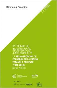 IV PREMIO DE INVESTIGACIÓN JOSÉ MONLEÓN. LA RESIGNIFICACIÓN DE CALDERÓN EN LA ESCENA ESPAÑOLA RECIEN