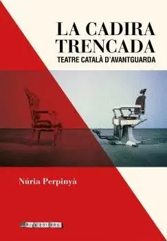 LA CADIRA TRENCADA: TEATRE CATALÀ D`AVANTGUARDA