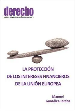 LA PROTECCIÓN DDE LOS INTERESES FINANCIEROS DE LA UNIÓN EUROPEA