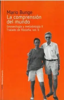 LA COMPRENSIÓN DEL MUNDO. GNOSEOLOGÍA Y METODOLOGÍA II. TRATADO DE FILOSOFÍA, VOL 6