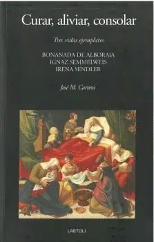 Curar, Aliviar, Consolar. Tres Vidas Ejemplares. Bonanada de Alboraia, Ignaz Semmelweis e Irene Send