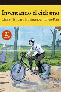 INVENTANDO EL CICLISMO. CHARLES TERRONT Y LA PRIMERA PARÍS-BREST-PARÍS (1891)