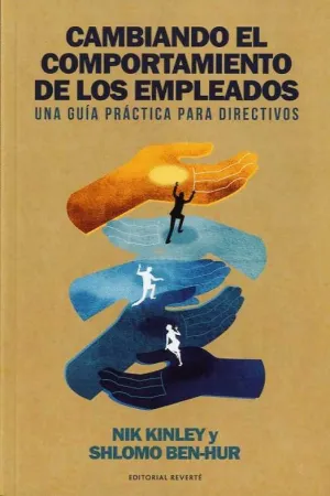 CAMBIANDO EL COMPORTAMIENTO DE LOS EMPLEADOS. UNA GUÍA PRÁCTICA PARA DIRECTIVOS