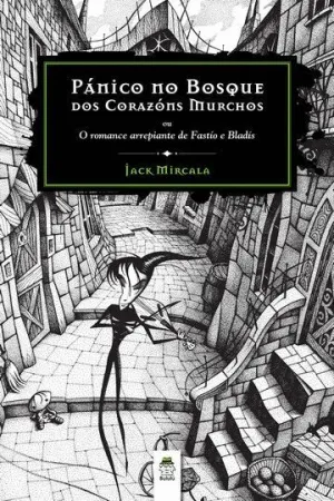 PANICO NO BOSQUE DOS CORAZONS MURCHOS: O ROMANCE ARREPIANTE DE FASTIO E BLADIS