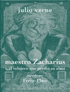 MAESTRO ZACHARIUS O EL RELOJERO QUE PERDIÓ SU ALMA SEGUIDO POR FRRITT-FLACC MAESTRO ZACHARIUS O EL RELOJERO QUE PERDIÓ SU ALMA SEGUIDO POR FRRITT-FLACC