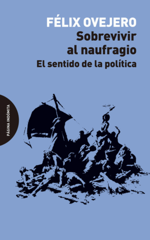 SOBREVIVIR AL NAUFRAGIO: EL SENTIDO DE LA POLITICA
