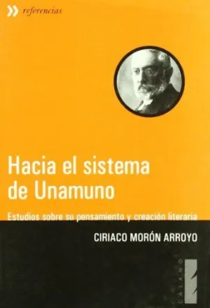HACIA EL SISTEMA DE UNAMUNO: ESTUDIOS SOBRE SU PENSAMIENTO Y CREACIÓN LITERARIA