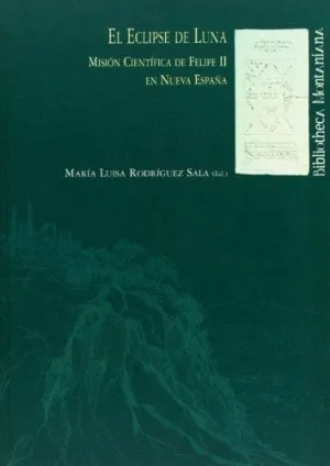 EL ECLIPSE DE LUNA. MISION CIENTIFICA DE FELIPE II EN NUEVA ESPAÑA