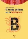 EL FONDO ANTIGUO EN LA BIBLIOTECA EL FONDO ANTIGUO EN LA BIBLIOTECA