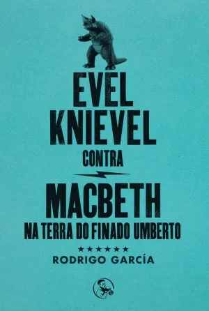 EVEL KNIEVEL CONTRA MACBETH NA TERRA DO FINADO UMBERTO EVEL KNIEVEL CONTRA MACBETH NA TERRA DO FINADO UMBERTO