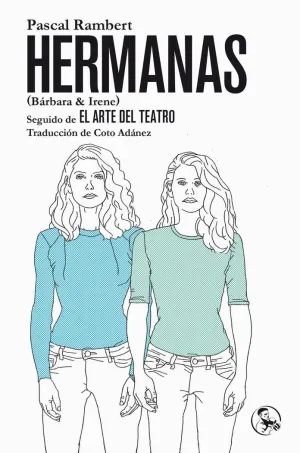 HERMANAS (BÁRBARA & IRENE) SEGUIDO DE EL ARTE DEL TEATRO