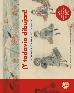 ¡Y TODAVÍA DIBUJAN! 60 DIBUJOS DE NIÑOS DE LA GUERRA CIVIL