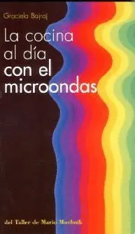 COCINA AL DIA CON EL MICROONDAS: MAS DE 160 NUEVAS RECETAS PARA TODOS LOS GUSTOS