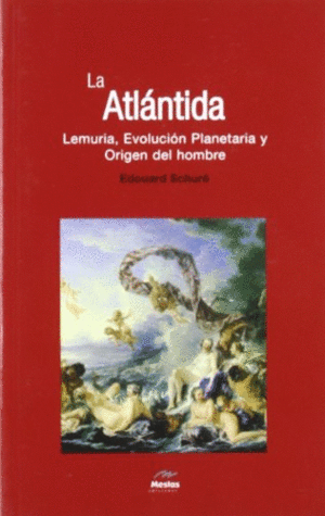 LA ATLANTIDA. LEMURIA, EVOLUCION PLANETARIA Y ORIGEN DEL HOMBRE