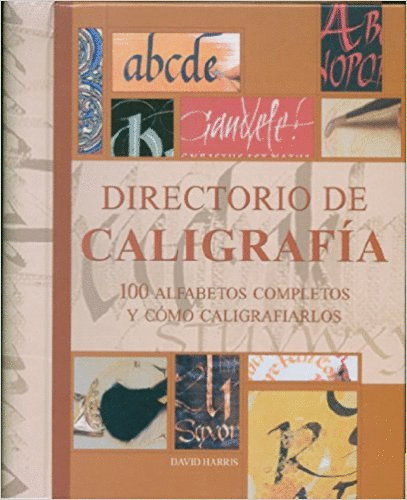 DIRECTORIO DE CALIGRAFIA: 100 ALFABETOS COMPLETOS Y COMO CALIGRAFIARLOS