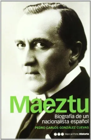 MAEZTU: BIOGRAFÍA DE UN NACIONALISTA ESPAÑOL