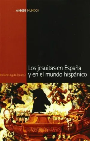 JESUITAS EN ESPAÑA Y EN EL MUNDO HISPÁNICO, LOS