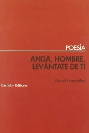ANDA, HOMBRE, LEVANTATE DE TI