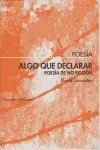 ALGO QUE DECLARAR: POESIA DE NO FICCION