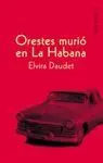 ORESTES MURIÓ EN LA HABANA ORESTES MURIÓ EN LA HABANA